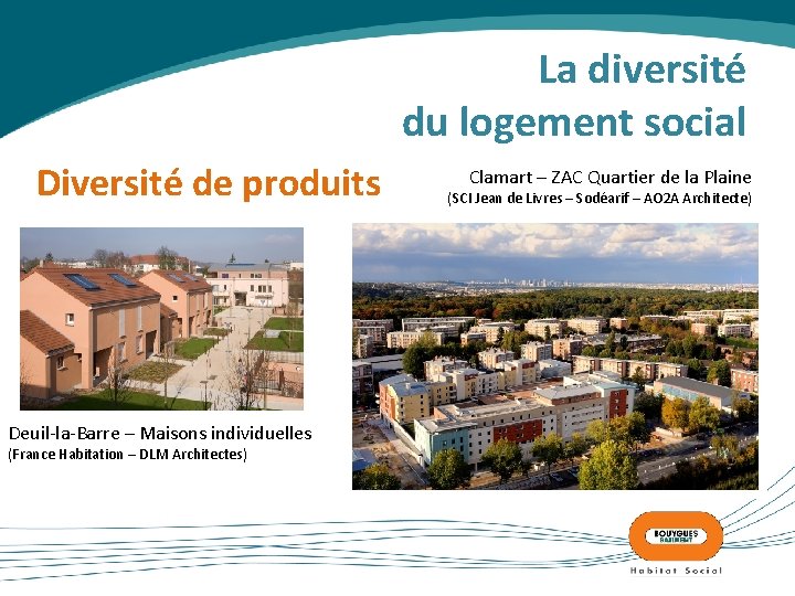 La diversité du logement social Diversité de produits Deuil-la-Barre – Maisons individuelles (France Habitation