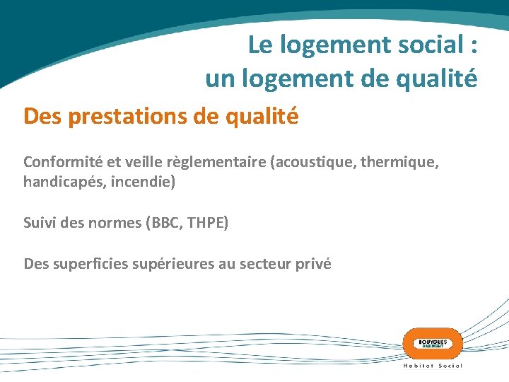 Le logement social : un logement de qualité Des prestations de qualité Conformité et