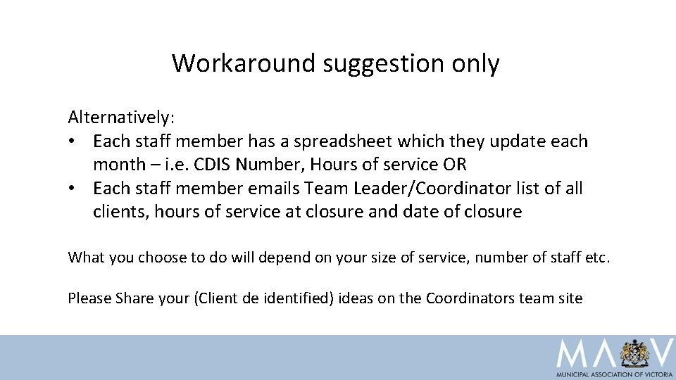 Workaround suggestion only Alternatively: • Each staff member has a spreadsheet which they update