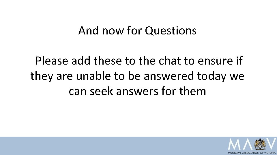 And now for Questions Please add these to the chat to ensure if they