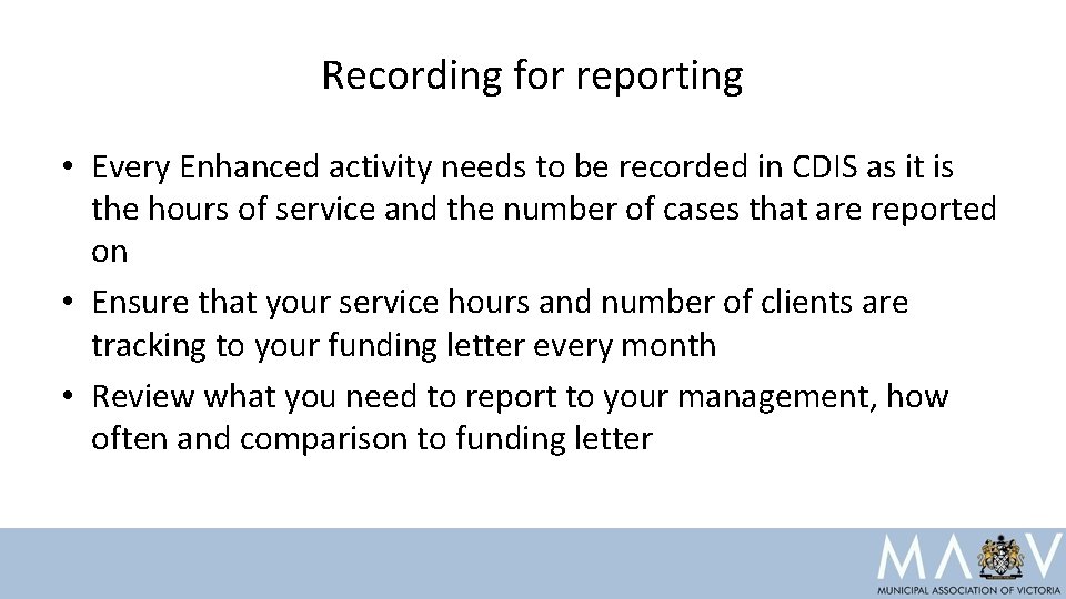 Recording for reporting • Every Enhanced activity needs to be recorded in CDIS as