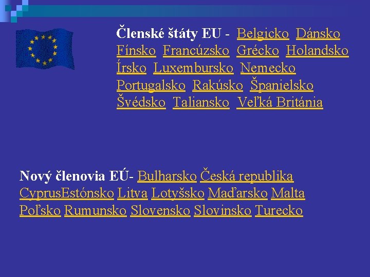 Členské štáty EU - Belgicko Dánsko Fínsko Francúzsko Grécko Holandsko Írsko Luxembursko Nemecko Portugalsko
