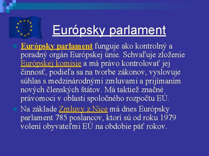 Európsky parlament n n Európsky parlament funguje ako kontrolný a poradný orgán Európskej únie.