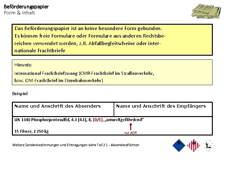 Beförderungspapier Form & Inhalt Das Beförderungspapier ist an keine besondere Form gebunden. Es können