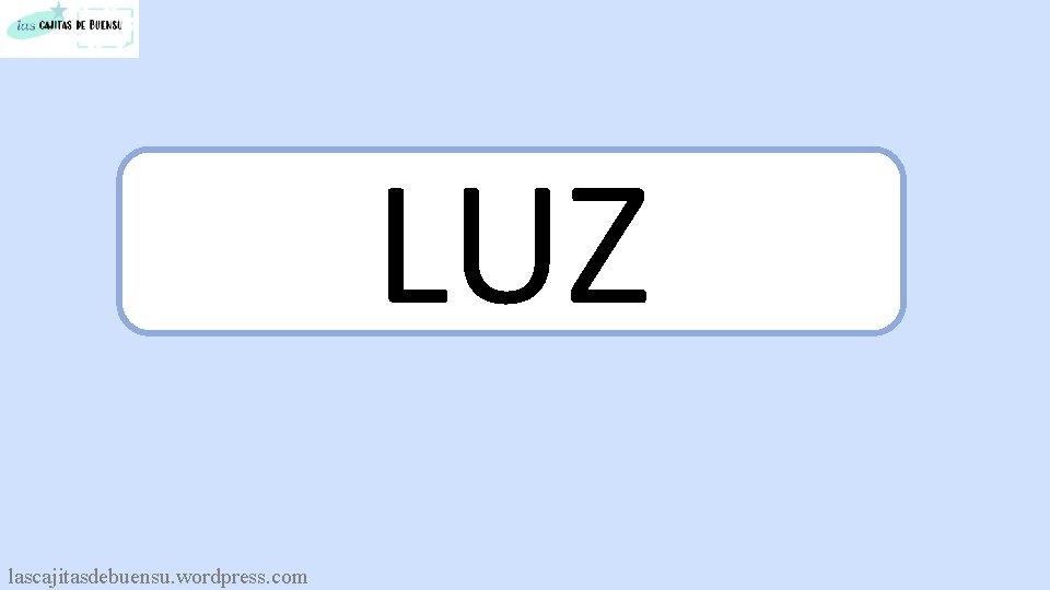 LUZ lascajitasdebuensu. wordpress. com 