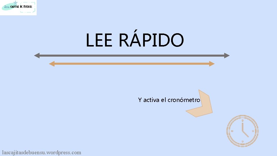 LEE RÁPIDO Y activa el cronómetro lascajitasdebuensu. wordpress. com 