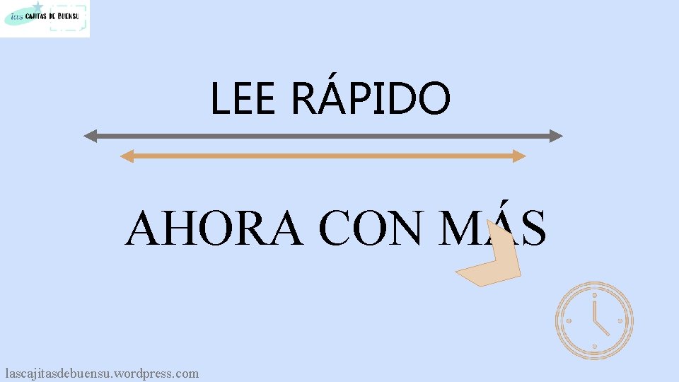 LEE RÁPIDO AHORA CON MÁS lascajitasdebuensu. wordpress. com 