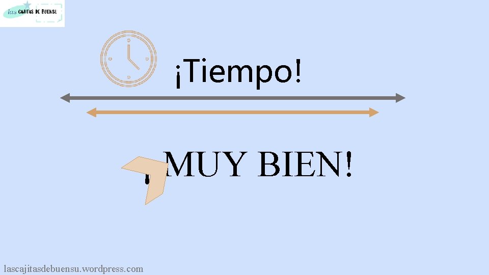 ¡Tiempo! ¡ MUY BIEN! lascajitasdebuensu. wordpress. com 