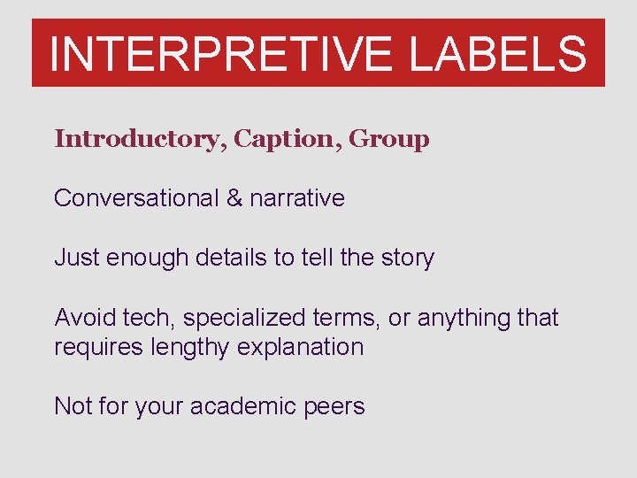 INTERPRETIVE LABELS Introductory, Caption, Group Conversational & narrative Just enough details to tell the