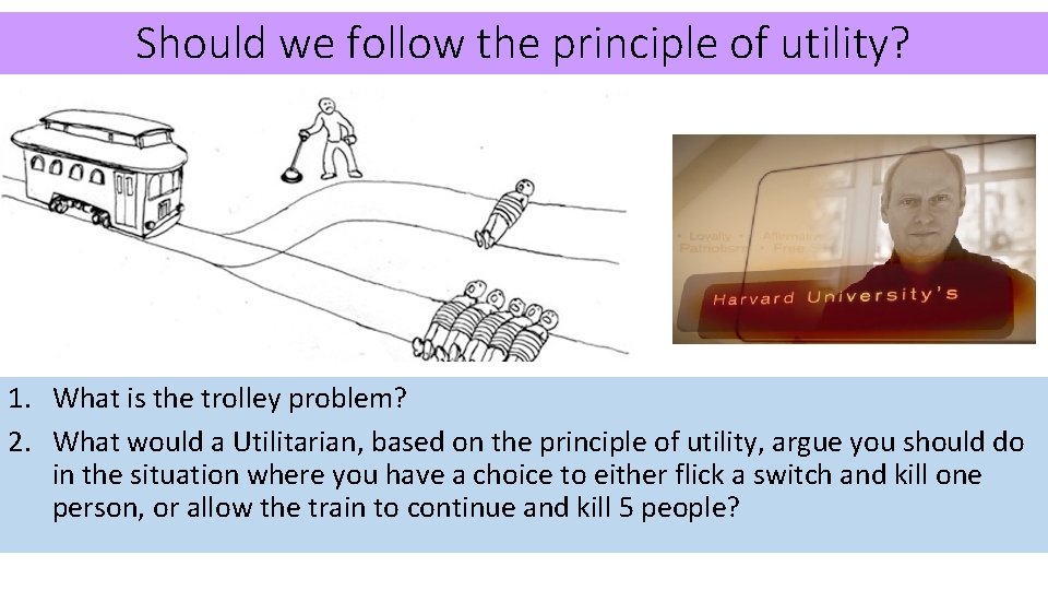 Should we follow the principle of utility? 1. What is the trolley problem? 2.