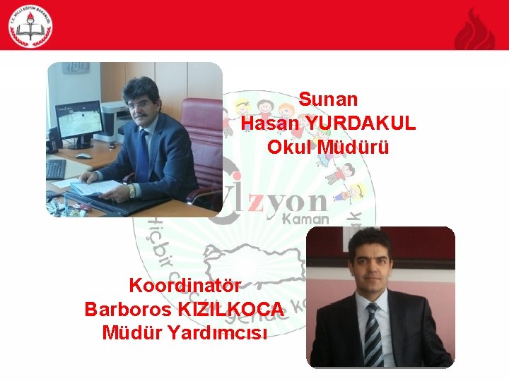 Sunan Hasan YURDAKUL Okul Müdürü Koordinatör Barboros KIZILKOCA Müdür Yardımcısı 