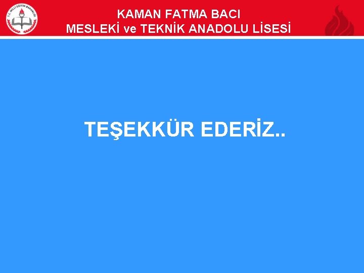 KAMAN FATMA BACI MESLEKİ ve TEKNİK ANADOLU LİSESİ TEŞEKKÜR EDERİZ. . 