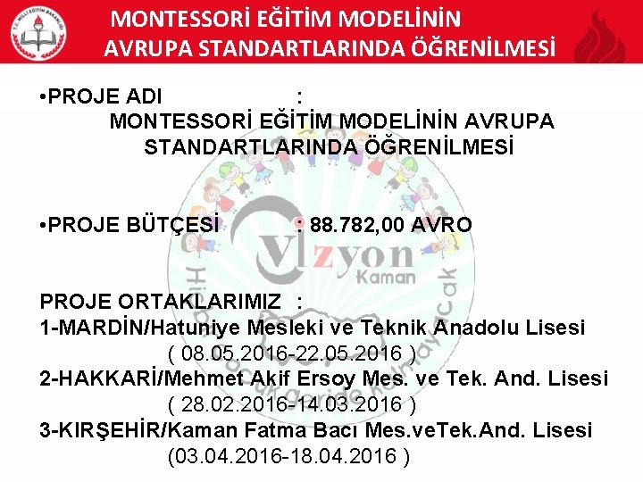 MONTESSORİ EĞİTİM MODELİNİN AVRUPA STANDARTLARINDA ÖĞRENİLMESİ • PROJE ADI : MONTESSORİ EĞİTİM MODELİNİN AVRUPA