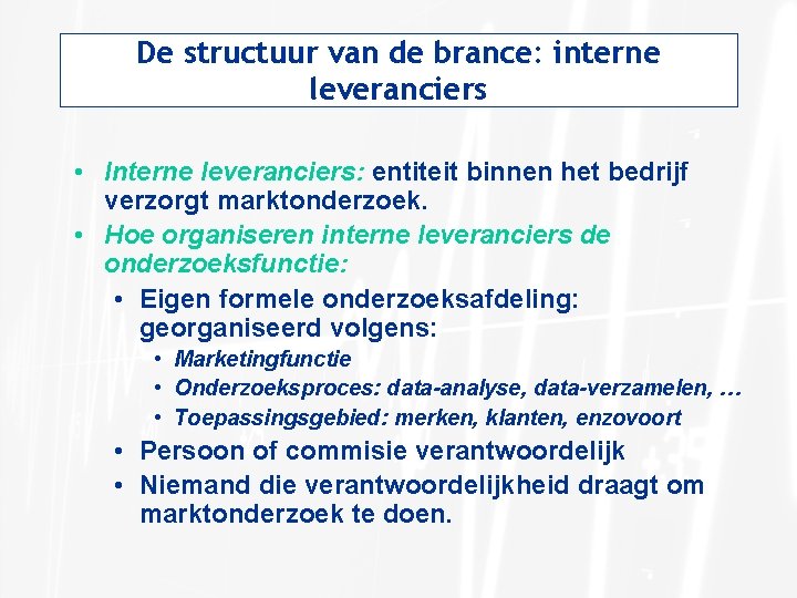 De structuur van de brance: interne leveranciers • Interne leveranciers: entiteit binnen het bedrijf