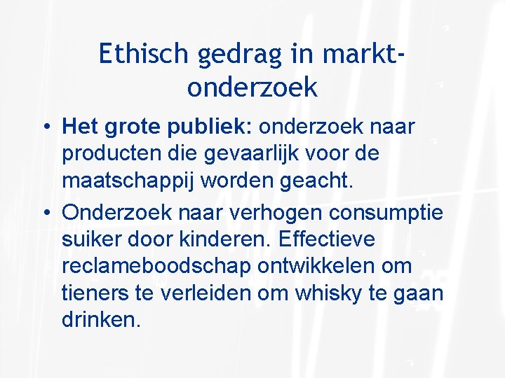 Ethisch gedrag in marktonderzoek • Het grote publiek: onderzoek naar producten die gevaarlijk voor