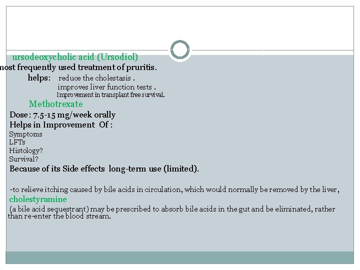 ursodeoxycholic acid (Ursodiol) most frequently used treatment of pruritis. helps: reduce the cholestasis. improves
