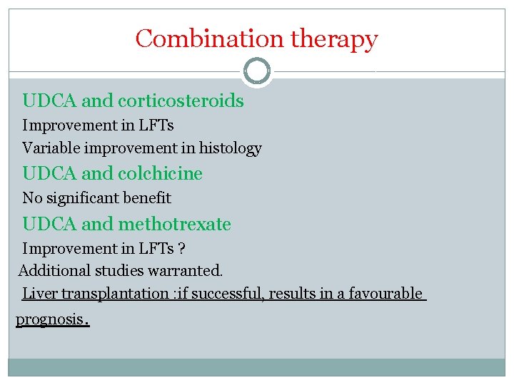 Combination therapy UDCA and corticosteroids Improvement in LFTs Variable improvement in histology UDCA and