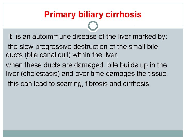Primary biliary cirrhosis It is an autoimmune disease of the liver marked by: the