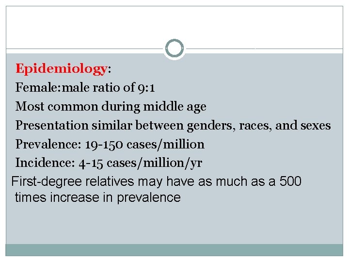 Epidemiology: Female: male ratio of 9: 1 Most common during middle age Presentation similar