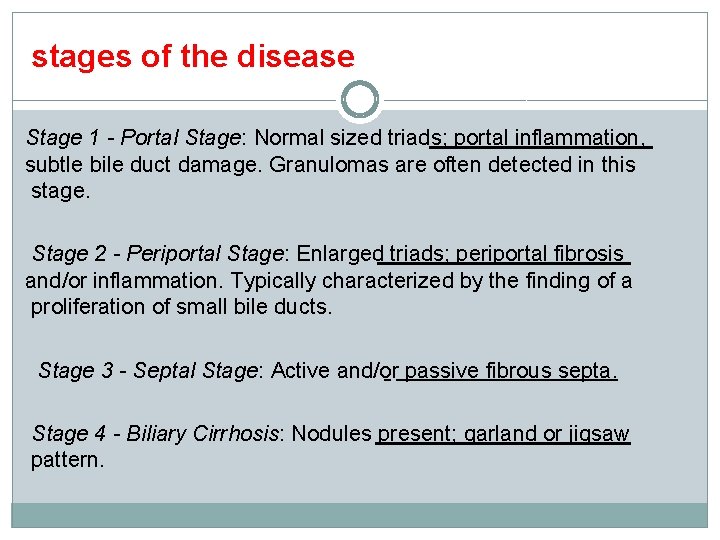 stages of the disease Stage 1 - Portal Stage: Normal sized triads; portal inflammation,
