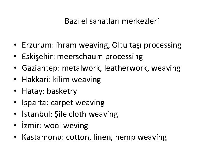 Bazı el sanatları merkezleri • • • Erzurum: ihram weaving, Oltu taşı processing Eskişehir: