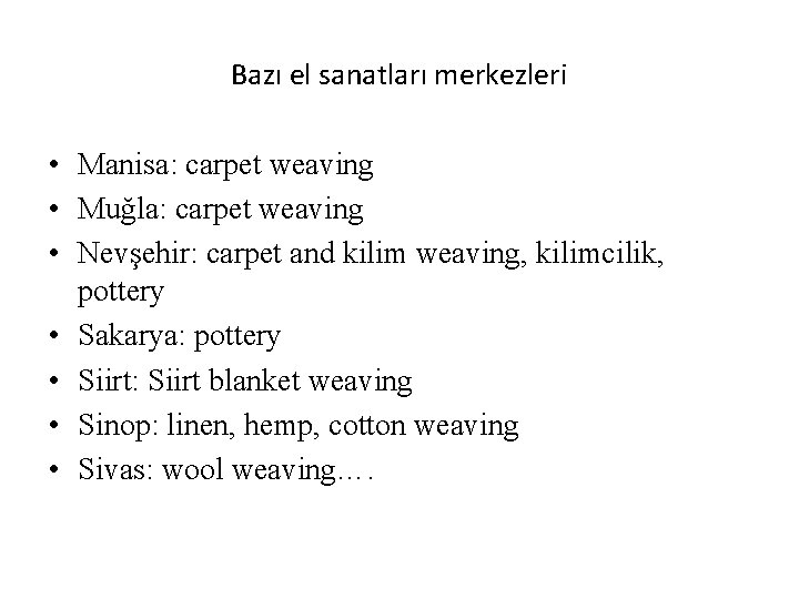 Bazı el sanatları merkezleri • Manisa: carpet weaving • Muğla: carpet weaving • Nevşehir:
