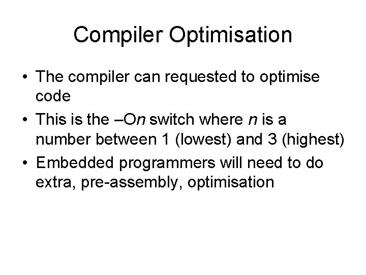 Compiler Optimisation • The compiler can requested to optimise code • This is the Compiler Optimisation • The compiler can requested to optimise code • This is the