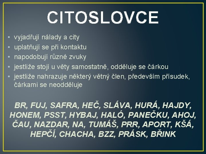 CITOSLOVCE • • • vyjadřují nálady a city uplatňují se při kontaktu napodobují různé