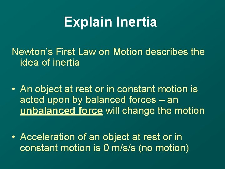Explain Inertia Newton’s First Law on Motion describes the idea of inertia • An