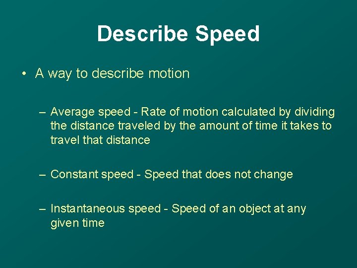 Describe Speed • A way to describe motion – Average speed - Rate of