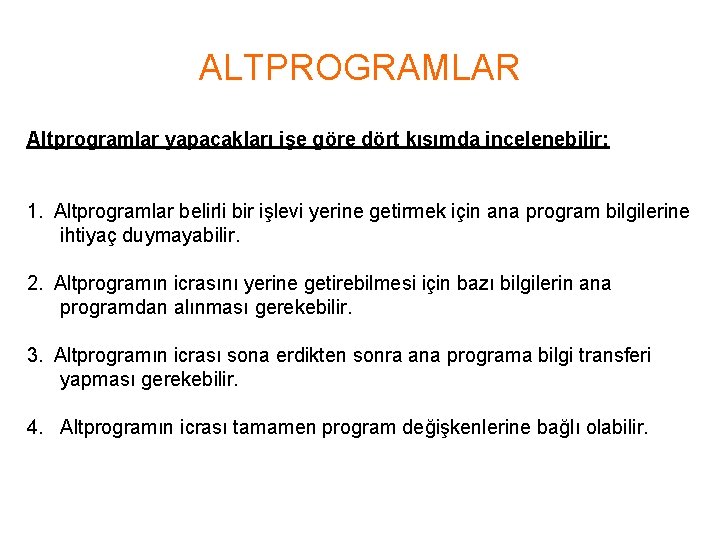 ALTPROGRAMLAR Altprogramlar yapacakları işe göre dört kısımda incelenebilir: 1. Altprogramlar belirli bir işlevi yerine