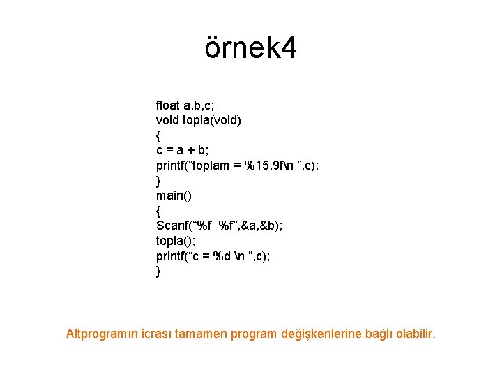 örnek 4 float a, b, c; void topla(void) { c = a + b;