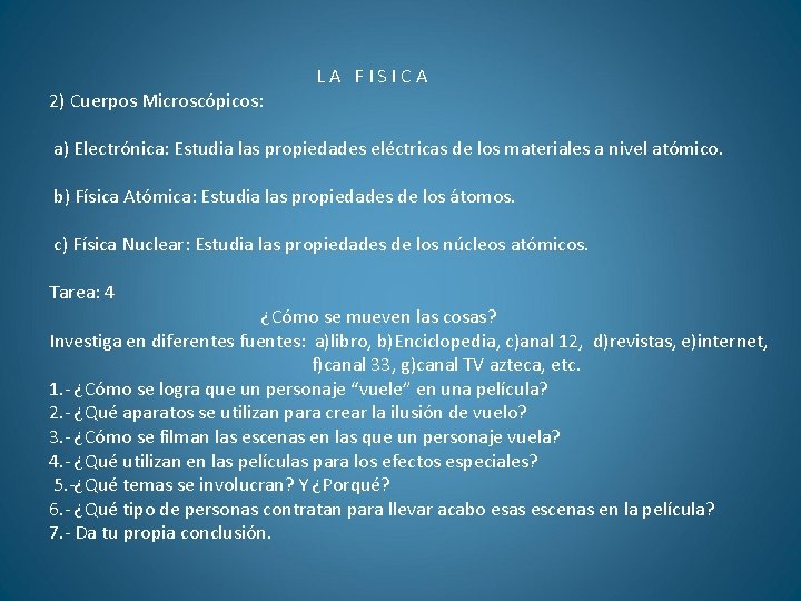 2) Cuerpos Microscópicos: LA FISICA a) Electrónica: Estudia las propiedades eléctricas de los materiales