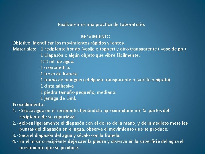 Realizaremos una practica de Laboratorio. MOVIMIENTO Objetivo: identificar los movimientos rápidos y lentos. Materiales: