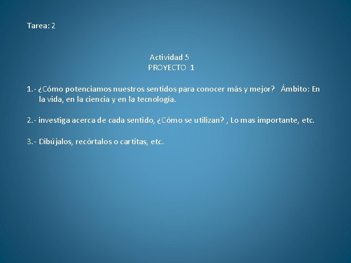 Tarea: 2 Actividad 5 PROYECTO 1 1. - ¿Cómo potenciamos nuestros sentidos para conocer