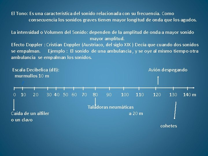 El Tono: Es una característica del sonido relacionada con su frecuencia. Como consecuencia los