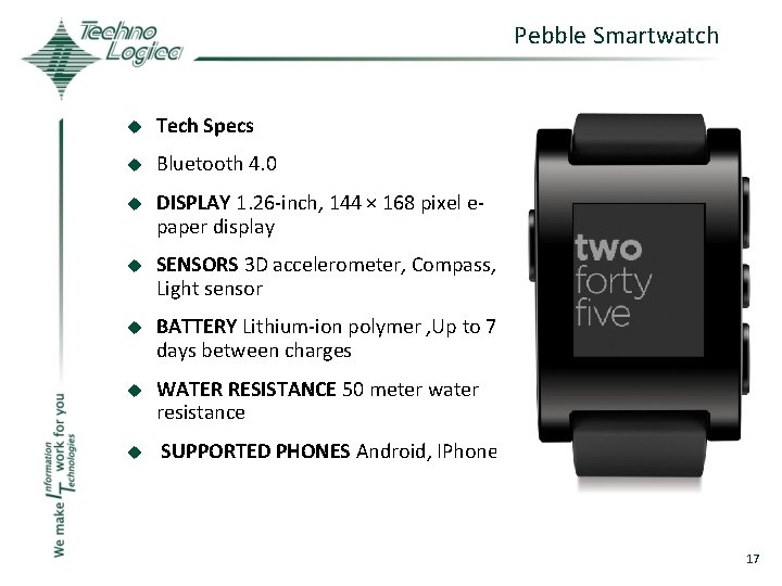 Pebble Smartwatch u Tech Specs u Bluetooth 4. 0 u DISPLAY 1. 26 -inch,