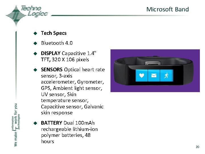 Microsoft Band u Tech Specs u Bluetooth 4. 0 u DISPLAY Capacitive 1. 4"