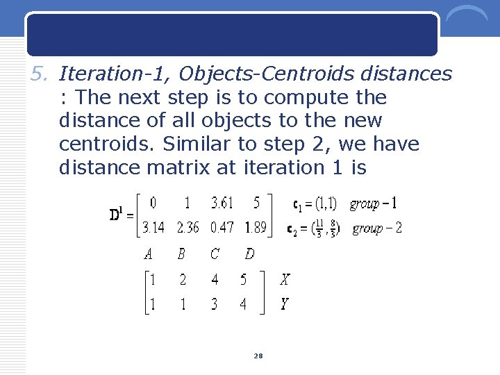 5. Iteration-1, Objects-Centroids distances : The next step is to compute the distance of