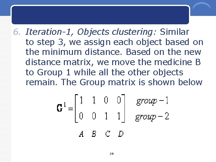 6. Iteration-1, Objects clustering: Similar to step 3, we assign each object based on