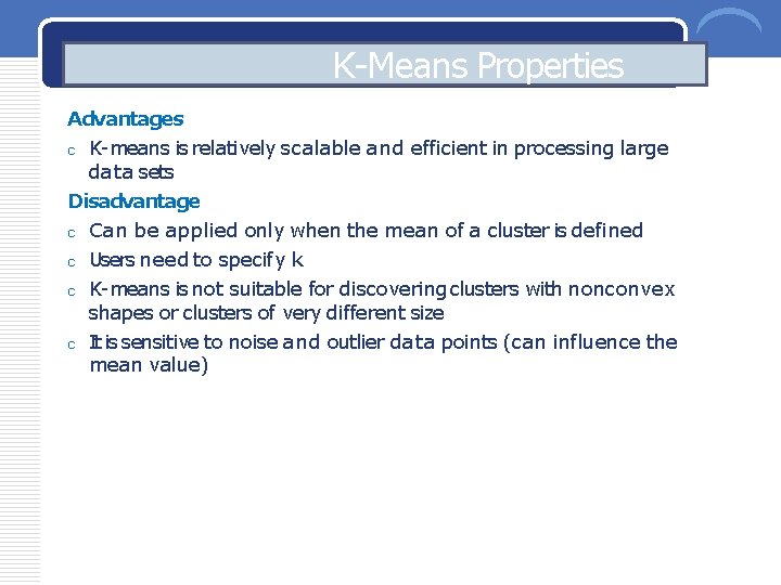 K-Means Properties Advantages c K-means is relatively scalable and efficient in processing large data