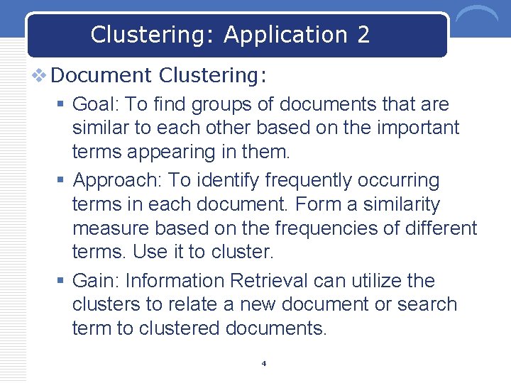 Clustering: Application 2 v Document Clustering: § Goal: To find groups of documents that