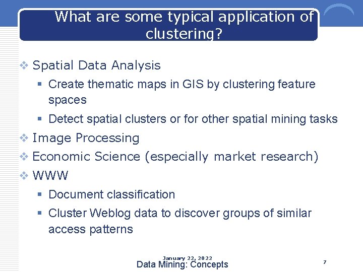 What are some typical application of clustering? v Spatial Data Analysis § Create thematic