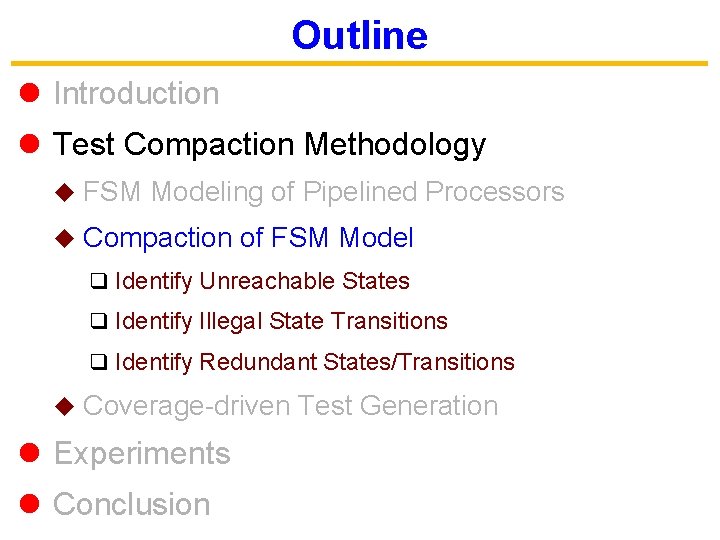 Outline l Introduction l Test Compaction Methodology u FSM Modeling of Pipelined Processors u