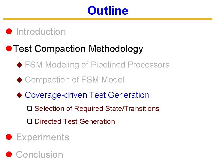 Outline l Introduction l Test Compaction Methodology u FSM Modeling of Pipelined Processors u