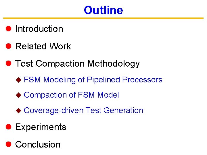 Outline l Introduction l Related Work l Test Compaction Methodology u FSM Modeling of