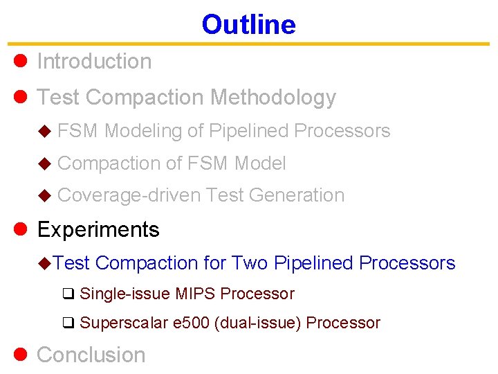 Outline l Introduction l Test Compaction Methodology u FSM Modeling of Pipelined Processors u