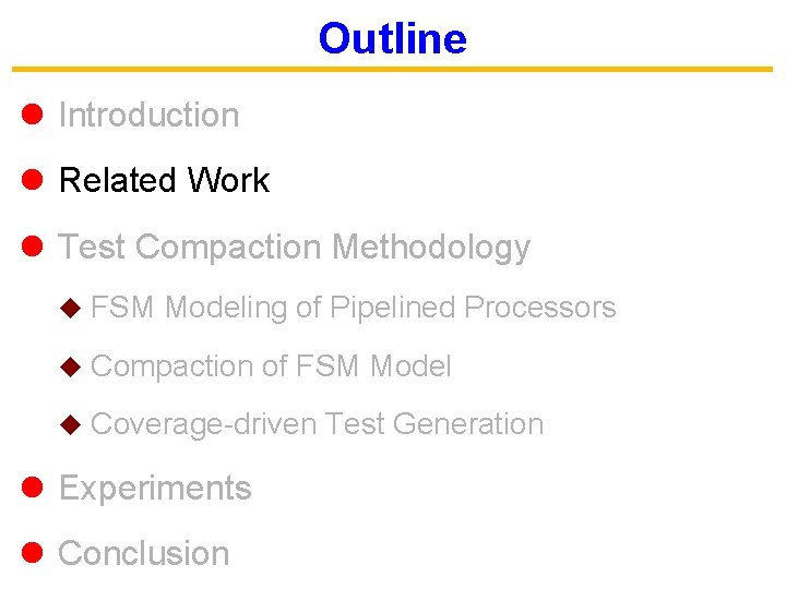 Outline l Introduction l Related Work l Test Compaction Methodology u FSM Modeling of