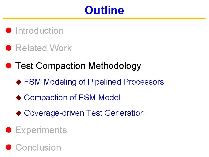 Outline l Introduction l Related Work l Test Compaction Methodology u FSM Modeling of