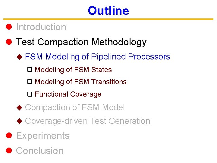 Outline l Introduction l Test Compaction Methodology u FSM Modeling of Pipelined Processors q
